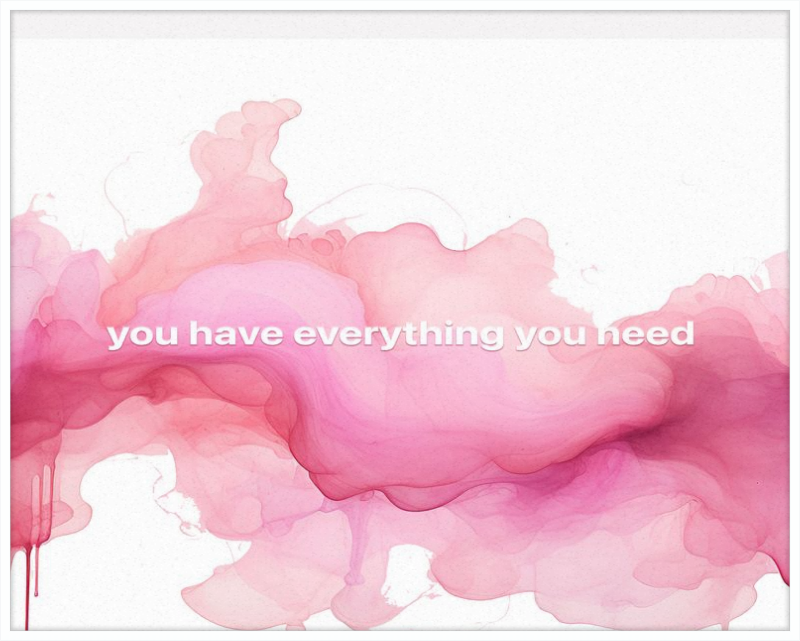 You have everything you Need