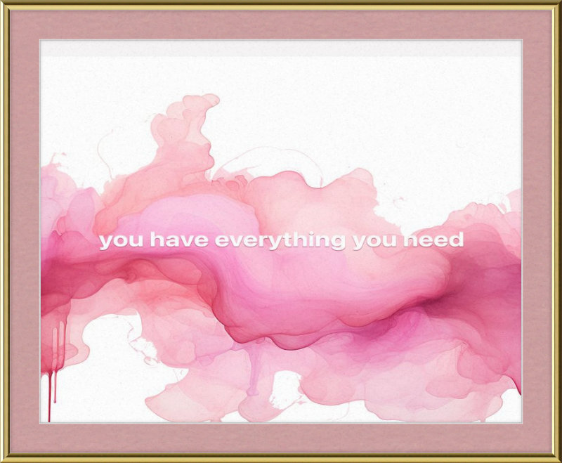 You have everything you Need