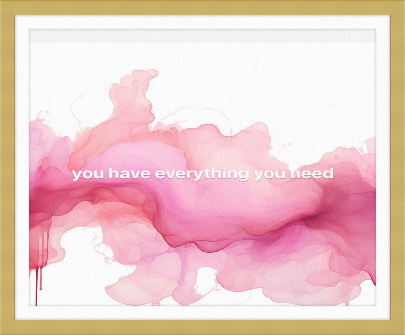 You have everything you Need