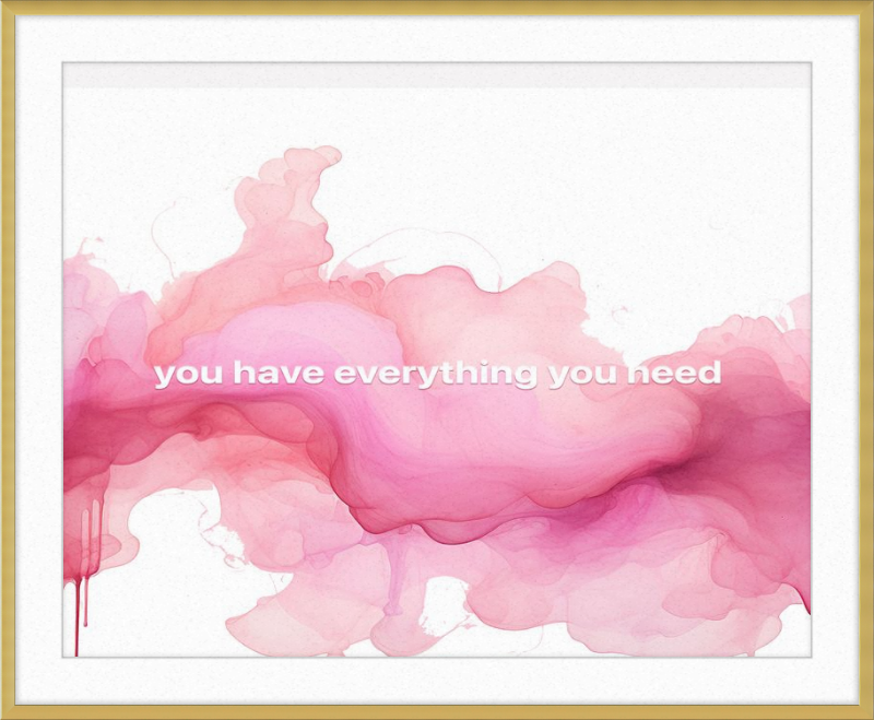 You have everything you Need