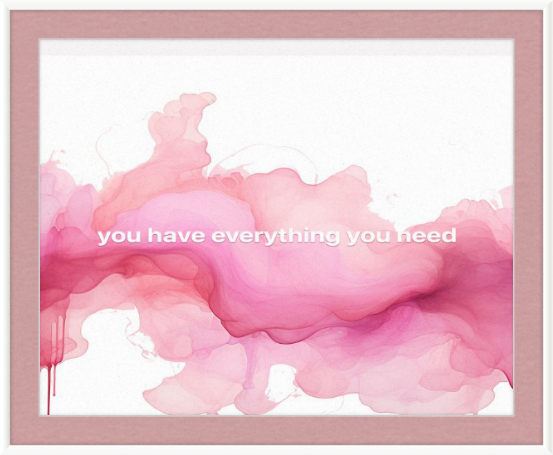 You have everything you Need