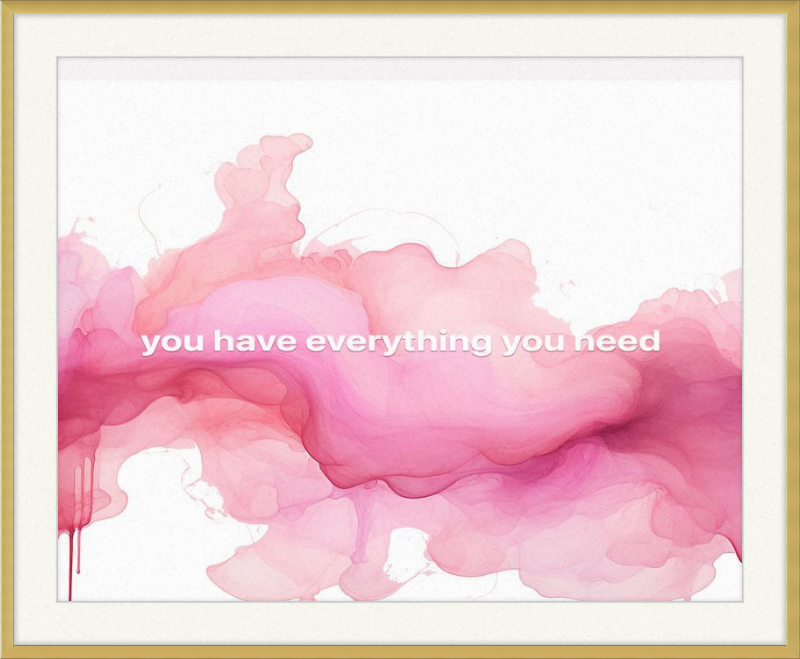 You have everything you Need