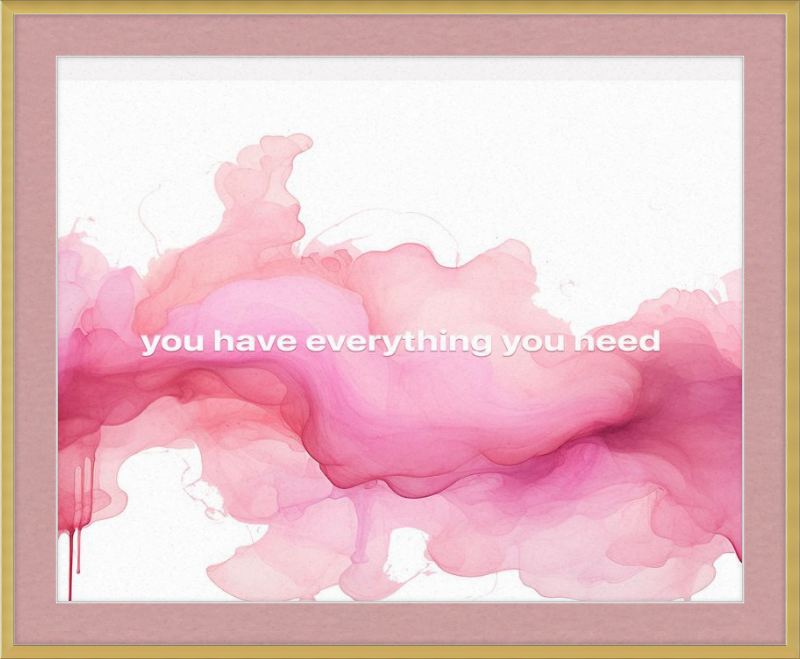 You have everything you Need