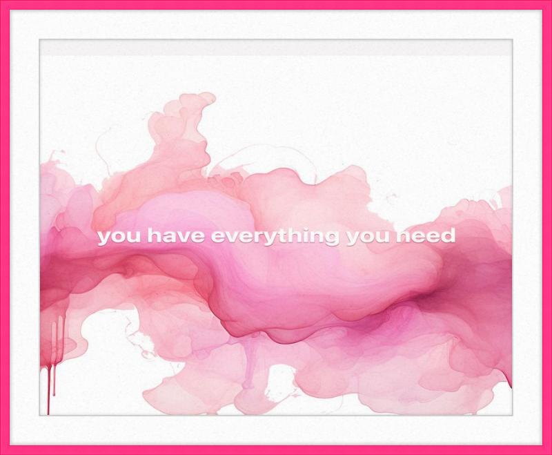 You have everything you Need