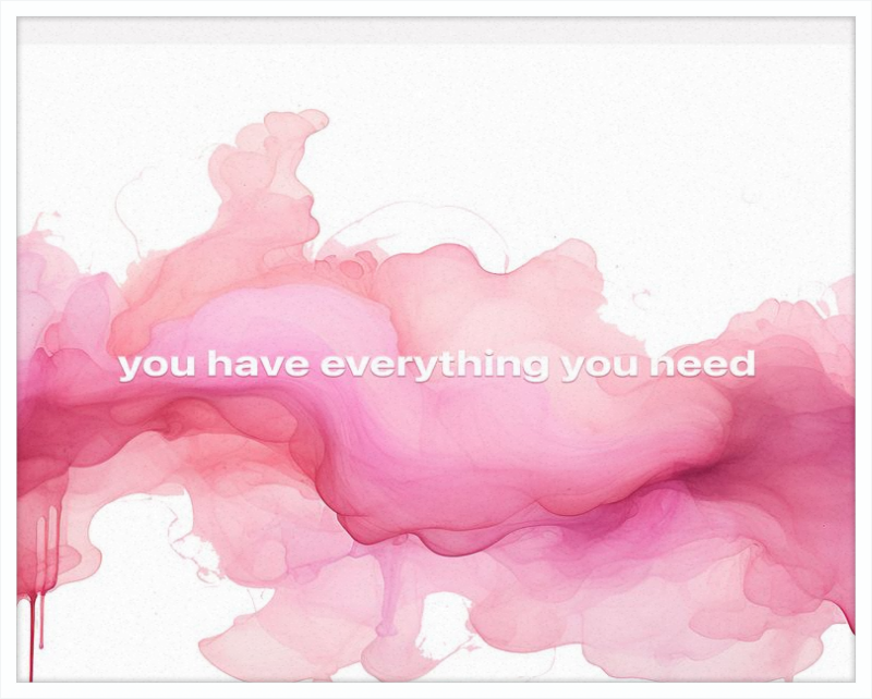 You have everything you Need