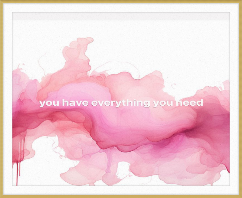 You have everything you Need