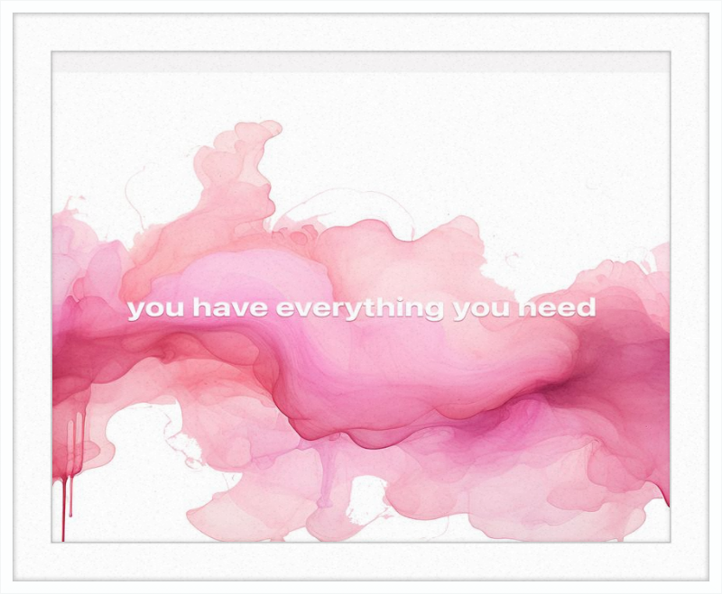 You have everything you Need