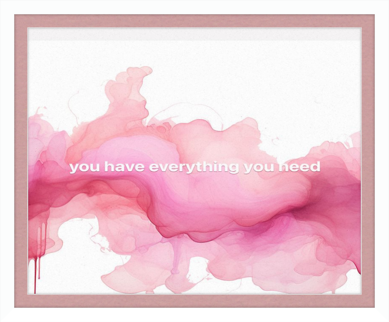 You have everything you Need