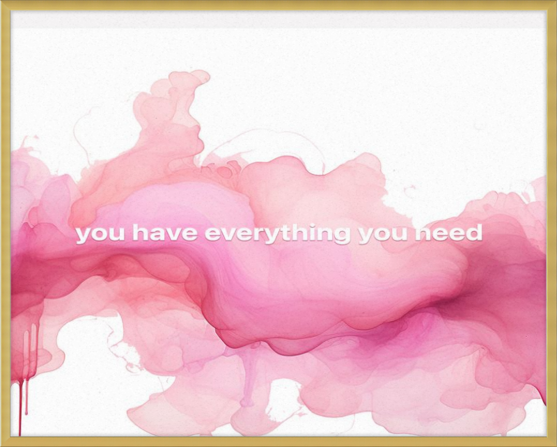 You have everything you Need